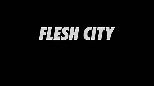 《Flesh City》未删减版免费播放